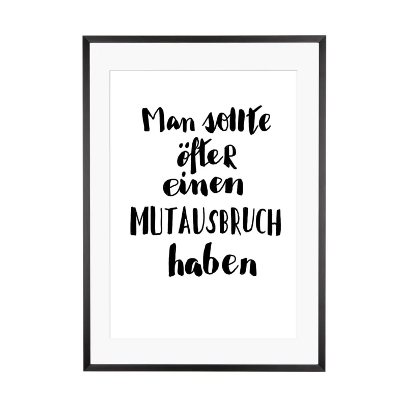 Art Print | Man sollte öfter einen Mutausbruch haben