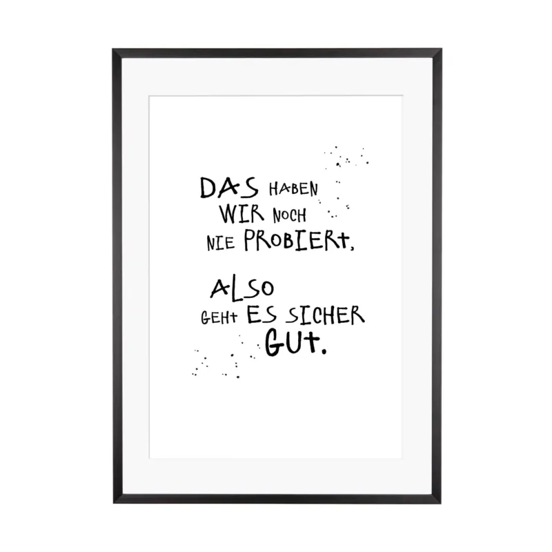 Art Print | Das haben wir noch nie probiert