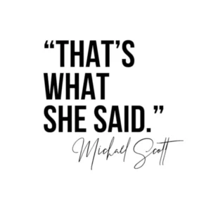 That S What She Said Michael Scott Quote